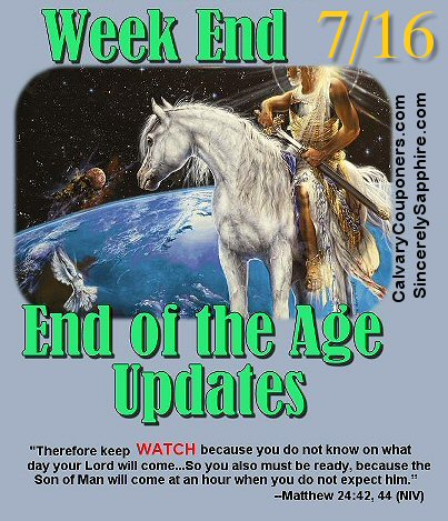 End of the Age Updates for 7-16-17