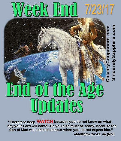 End of the Age Updates for 7-23-17