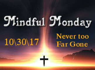 Mindful Monday Devotional - Never Too Far Gone
