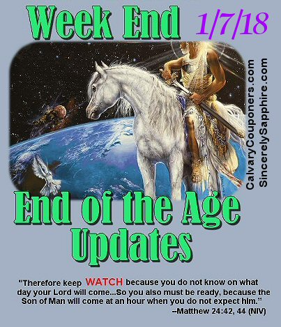 End of the Age Updates for 1-7-18