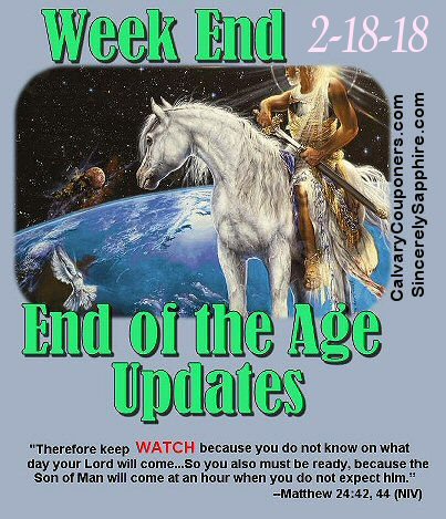 End of the Age Updates for 2-18-18