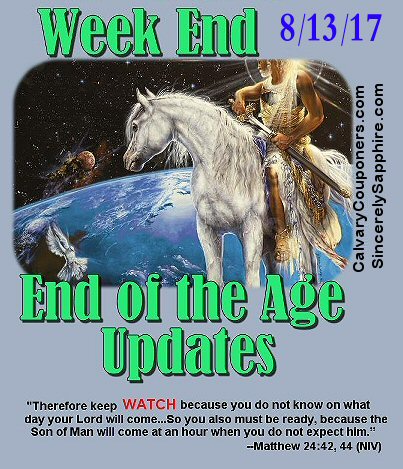 End of the Age Updates for 8-13-17
