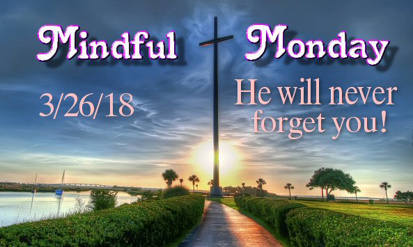 Mindful Monday - He will never forget you